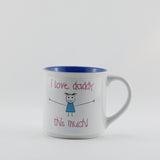 MUG110  MUG  " I LOVE DADDY THIS MUCH "