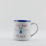 MUG110  MUG  " I LOVE DADDY THIS MUCH "