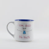 MUG110  MUG  " I LOVE DADDY THIS MUCH "